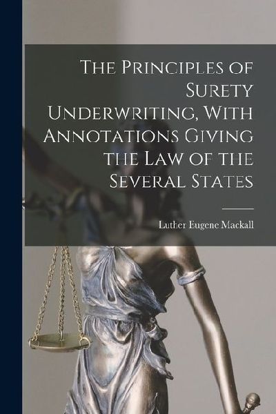 The Principles of Surety Underwriting, With Annotations Giving the Law of the Several States