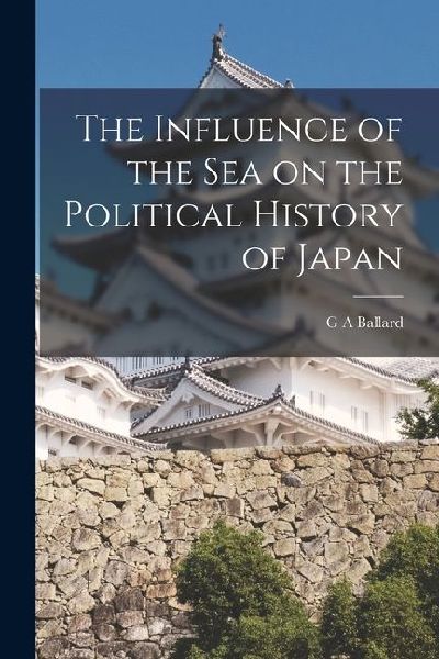 The Influence of the Sea on the Political History of Japan