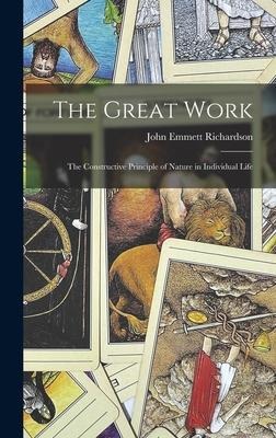 The Great Work: The Constructive Principle of Nature in Individual Life