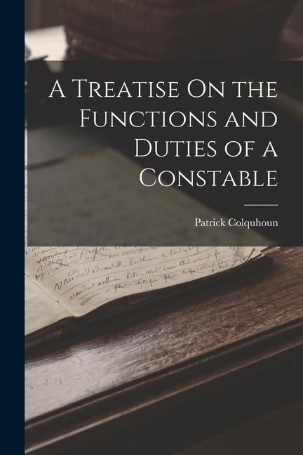 A Treatise On the Functions and Duties of a Constable