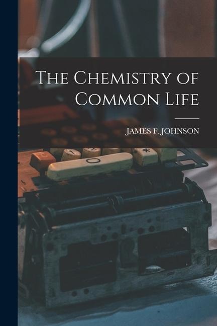 The Chemistry of Common Life