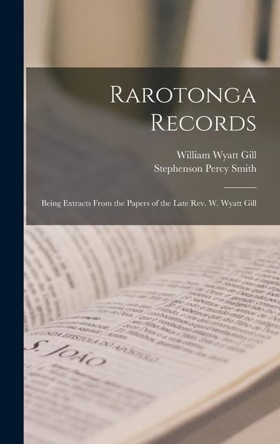 Rarotonga Records: Being Extracts From the Papers of the Late Rev. W. Wyatt Gill