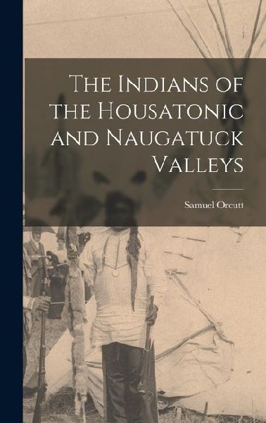The Indians of the Housatonic and Naugatuck Valleys