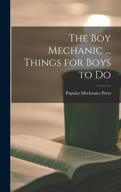 The Boy Mechanic ... Things for Boys to Do