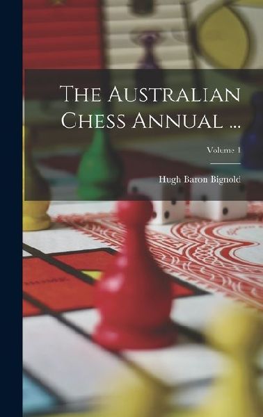 The Australian Chess Annual ...; Volume 1