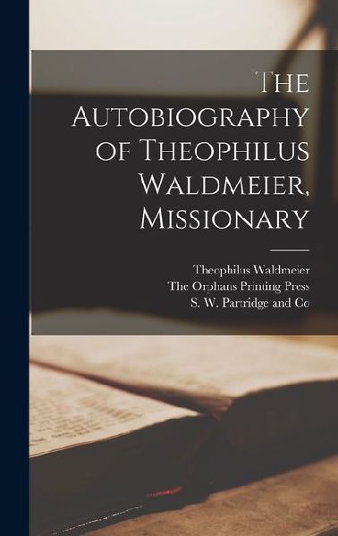 The Autobiography of Theophilus Waldmeier, Missionary