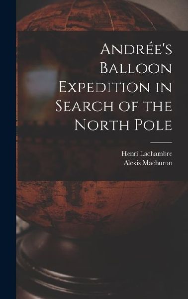 Andrées Balloon Expedition in Search of the North Pole