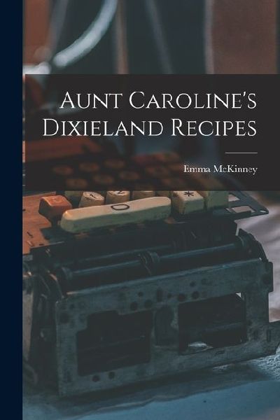 Aunt Carolines Dixieland Recipes