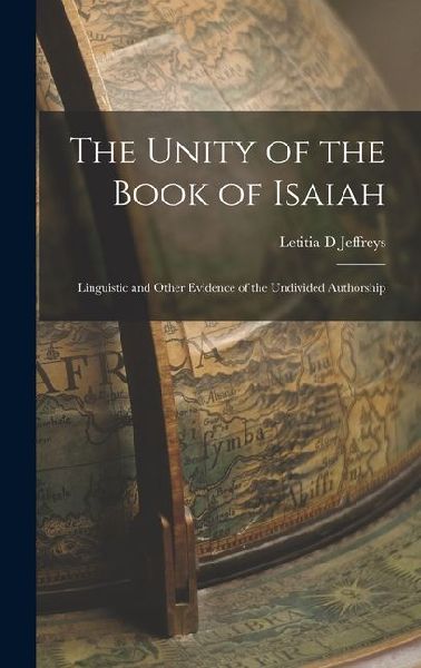 The Unity of the Book of Isaiah: Linguistic and Other Evidence of the Undivided Authorship