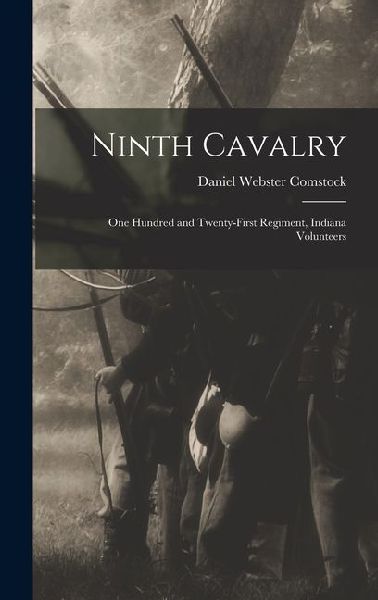 Ninth Cavalry: One Hundred and Twenty-First Regiment, Indiana Volunteers
