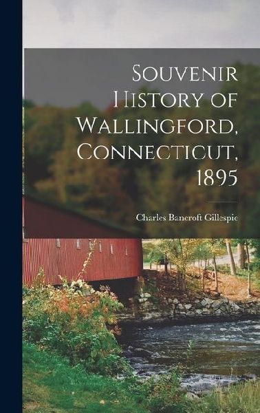 Souvenir History of Wallingford, Connecticut, 1895