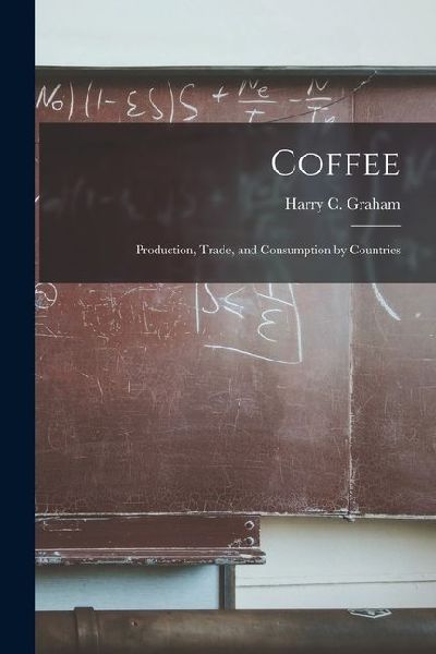 Coffee: Production, Trade, and Consumption by Countries