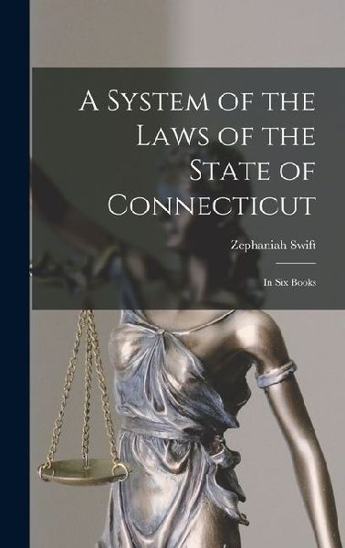 A System of the Laws of the State of Connecticut: In Six Books