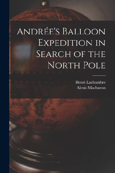 Andrées Balloon Expedition in Search of the North Pole