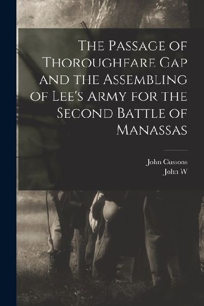 The Passage of Thoroughfare Gap and the Assembling of Lee's Army for the Second Battle of Manassas