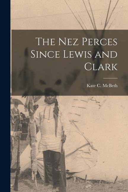 The Nez Perces Since Lewis and Clark