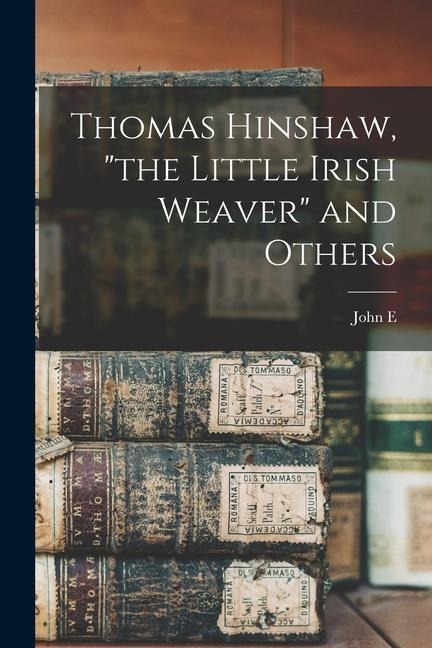 Thomas Hinshaw, the Little Irish Weaver and Others