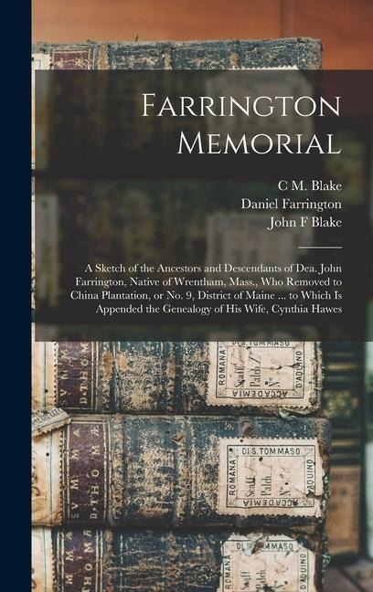 Farrington Memorial: A Sketch of the Ancestors and Descendants of Dea. John Farrington, Native of Wrentham, Mass., who Removed to China Pla