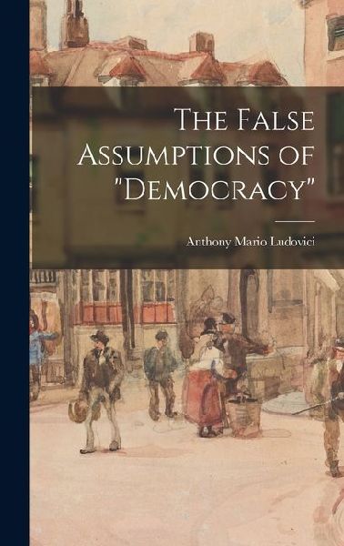 The False Assumptions of "democracy"
