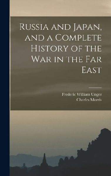 Russia and Japan, and a Complete History of the war in the Far East