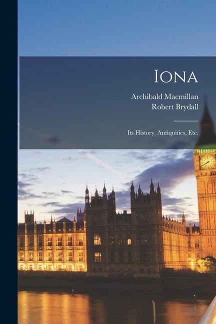 Iona: Its History, Antiquities, etc.