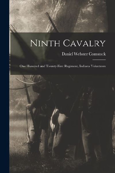 Ninth Cavalry: One Hundred and Twenty-First Regiment, Indiana Volunteers