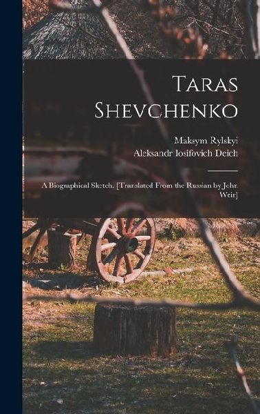 Taras Shevchenko; a Biographical Sketch. [Translated From the Russian by John Weir]