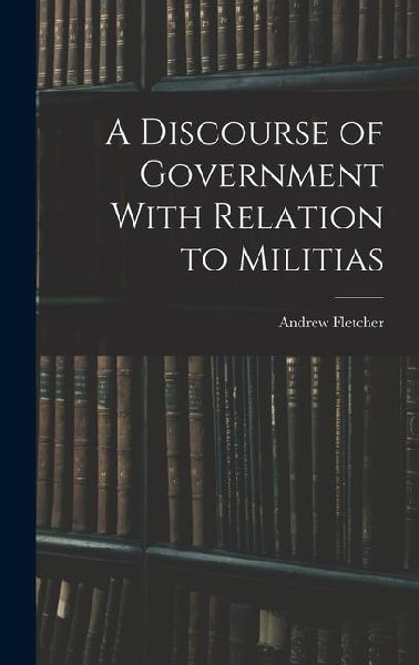 A Discourse of Government With Relation to Militias