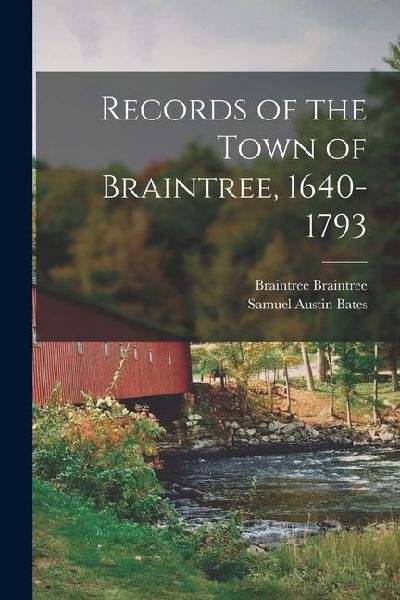 Records of the Town of Braintree, 1640-1793
