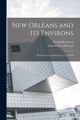 New Orleans and its Environs; the Domestic Architecture, 1727-1870