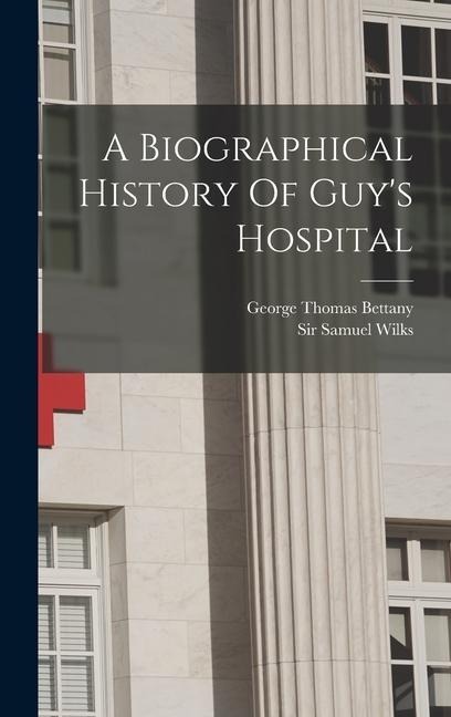 A Biographical History Of Guys Hospital