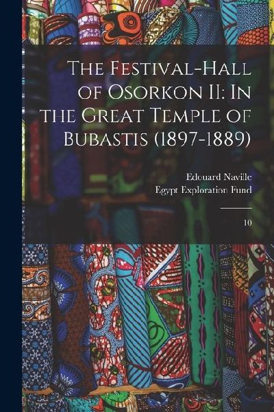 The Festival-hall of Osorkon II: In the Great Temple of Bubastis (1897-1889): 10