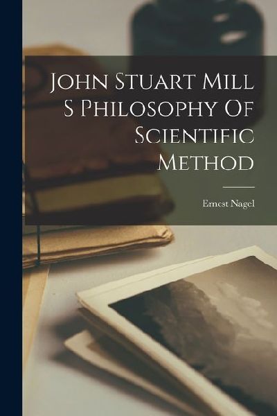 John Stuart Mill S Philosophy Of Scientific Method