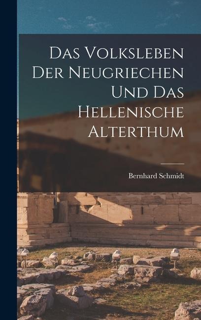 Das Volksleben der Neugriechen und das Hellenische Alterthum