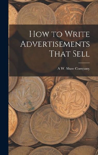 How to Write Advertisements That Sell