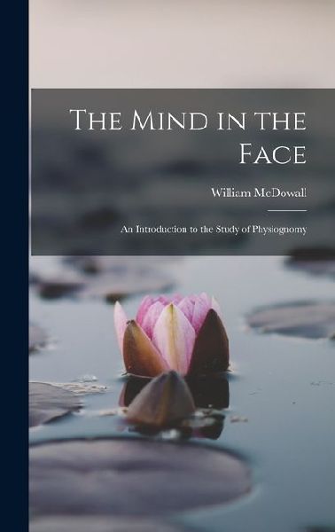 The Mind in the Face: An Introduction to the Study of Physiognomy