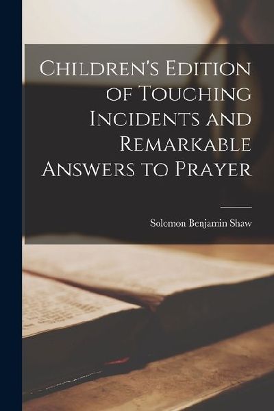 Childrens Edition of Touching Incidents and Remarkable Answers to Prayer