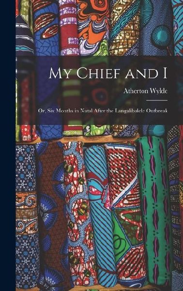 My Chief and I: Or, Six Months in Natal After the Langalibalele Outbreak