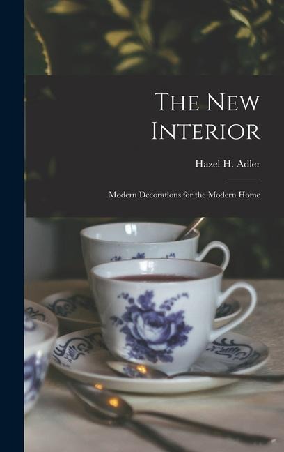The New Interior: Modern Decorations for the Modern Home