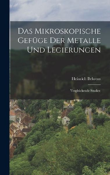 Das Mikroskopische Gefüge der Metalle und Legierungen: Vergleichende Studien