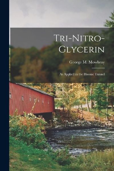 Tri-Nitro-Glycerin: As Applied in the Hoosac Tunnel