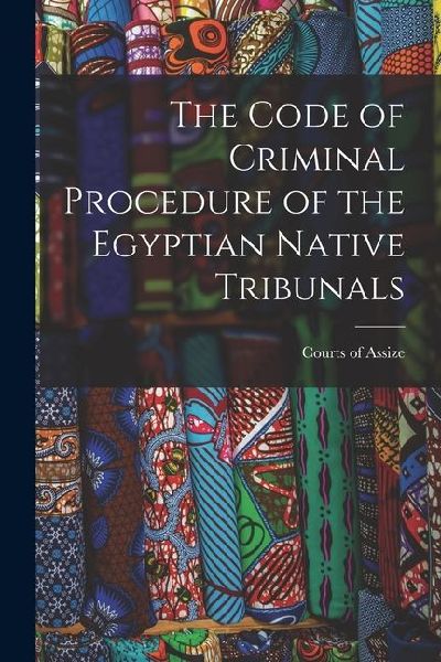 The Code of Criminal Procedure of the Egyptian Native Tribunals