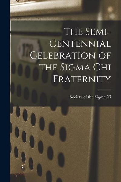 The Semi-centennial Celebration of the Sigma Chi Fraternity