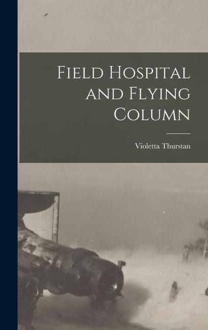 Field Hospital and Flying Column