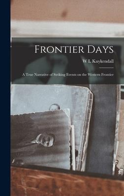 Frontier Days: A True Narrative of Striking Events on the Western Frontier