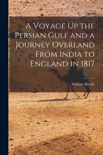 A Voyage Up the Persian Gulf and a Journey Overland From India to England in 1817