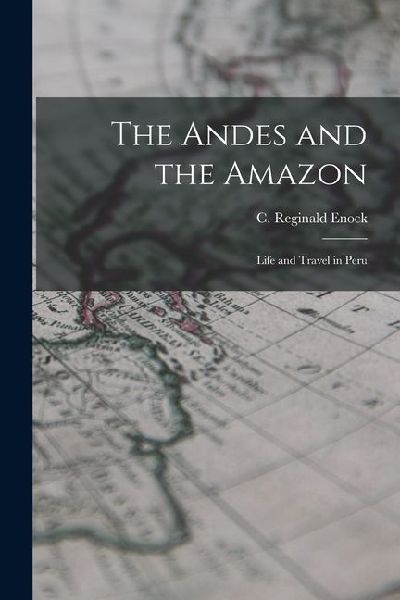 The Andes and the Amazon: Life and Travel in Peru