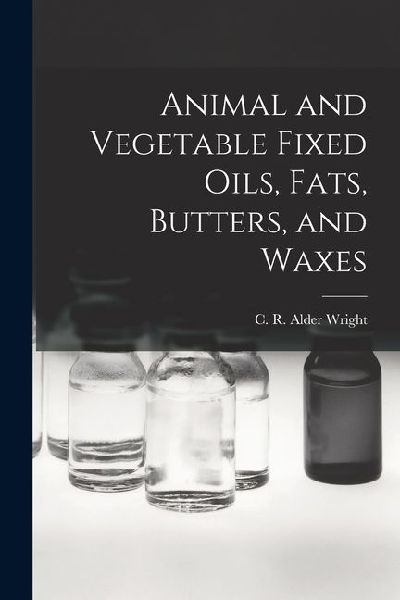 Animal and Vegetable Fixed Oils, Fats, Butters, and Waxes