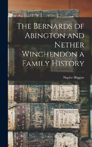 The Bernards of Abington and Nether Winchendon a Family History