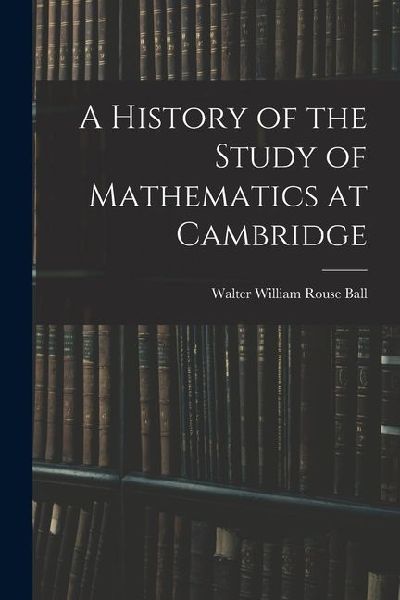 A History of the Study of Mathematics at Cambridge